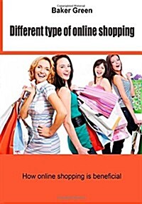 Different Type of Online Shopping: How Online Shopping Is Beneficial (Paperback)