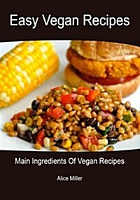 Easy Vegan Recipes: Main Ingredients of Vegan Recipes (Paperback)