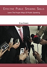 Effective Public Speaking Skills: Learn the Proper Ways of Public Speaking (Paperback)
