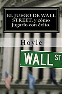 El juego de Wall Street: y c?o jugarlo con ?ito (Paperback)