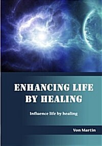 Enhancing Life by Healing: Influence Life by Healing (Paperback)