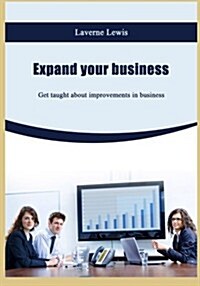 Expand Your Business: Get Taught about Improvements in Business (Paperback)