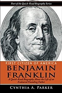 First Citizen of America - Benjamin Franklin: A Quick-Read Biography about the Life of an Endeared Founding Father (Paperback)