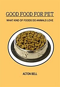 Good Food for Pet: What Kind of Foods Do Animals Love (Paperback)