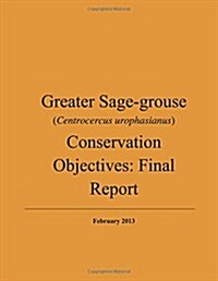 Greater Sage-Grouse (Centrocercus Urophasianus) Conservation Objectives: Final Report: February 2013 (Paperback)