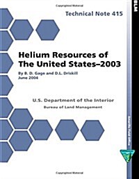Helium Resources of the United States- 2003 Technical Note 415 (Paperback)