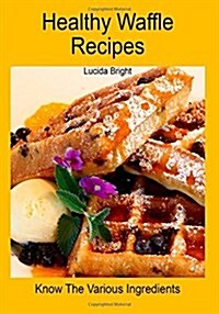 Healthy Waffle Recipes (Paperback)