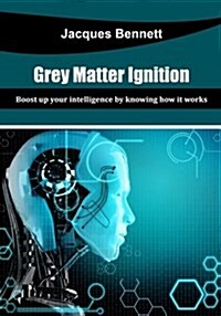 Grey Matter Ignition: Boost Up Your Intelligence by Knowing How It Works (Paperback)