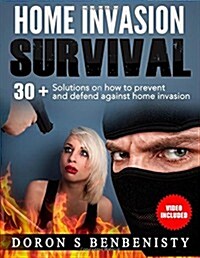 Home Invasion Survival: 30+ Solutions on How to Prevent and Defend Against Home Invasion (Paperback)