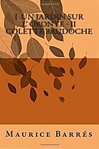 I Un Jardin Sur L Oronte - II Colette Baudoche (Paperback)