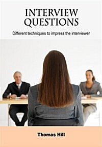 Interview Questions: Different Techniques to Impress the Interviewer (Paperback)