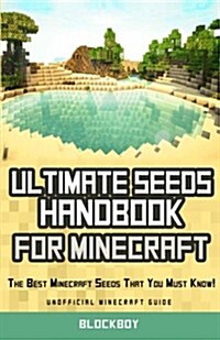 Ultimate Seeds Handbook for Minecraft: The Best Minecraft Seeds That You Must Know: Unofficial Minecraft Guide (Paperback)
