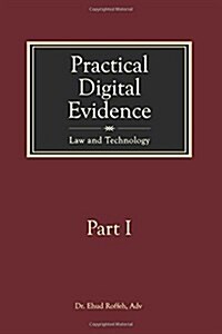 Practical Digital Evidence - Part I: Law and Technology (Paperback)