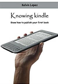 Knowing Kindle: Know How to Publish Your First Book (Paperback)