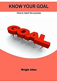 Know Your Gaol: How to Reach the Success (Paperback)