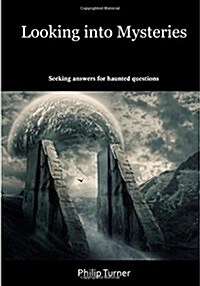 Looking Into Mysteries: Seeking Answers for Haunted Questions (Paperback)