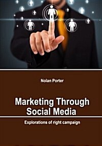 Marketing Through Social Media: Explorations of Right Campaign (Paperback)