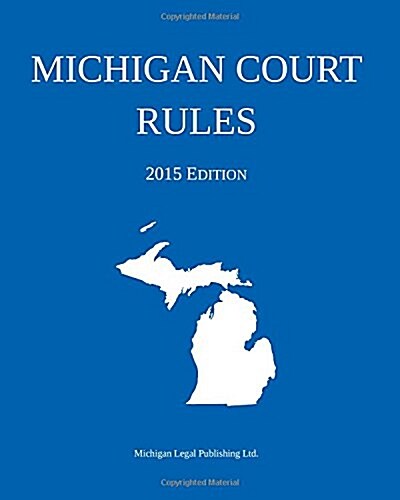 Michigan Court Rules; 2015 Edition (Paperback)