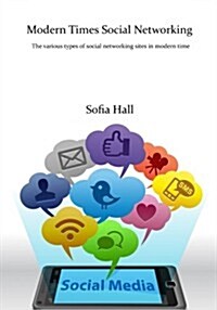 Modern Times Social Networking: The Various Types of Social Networking Sites in Modern Time (Paperback)