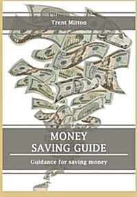 Money Saving Guide: Guidance for Saving Money (Paperback)