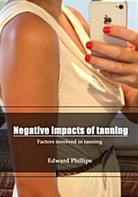 Negative Impacts of Tanning: Factors Involved in Tanning (Paperback)