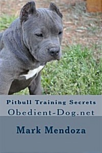 Pitbull Training Secrets: Obedient-Dog.net (Paperback)