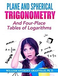 Plane and Spherical Trigonometry: And Four-Place Tables of Logarithms (Paperback)