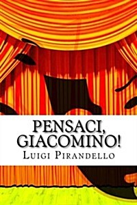 Pensaci, Giacomino!: Commedia in Tre Atti (Paperback)