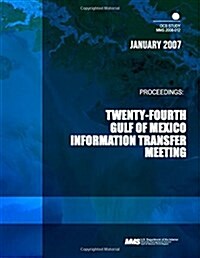 Proceedings: Twenty-Fourth Gulf of Mexico Information Transfer Meeting (Paperback)