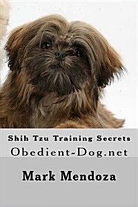 Shih Tzu Training Secrets: Obedient-Dog.Net (Paperback)