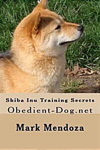 Shiba Inu Training Secrets: Obedient-Dog.Net (Paperback)