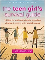 The Teen Girl\'s Survival Guide: Ten Tips for Making Friends, Avoiding Drama, and Coping with Social Stress