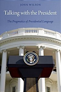 Talking with the President: The Pragmatics of Presidential Language (Hardcover)