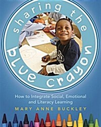 Sharing the Blue Crayon: How to Integrate Social, Emotional, and Literacy Learning (Paperback)