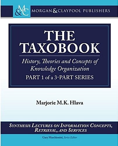 The Taxobook: History, Theories, and Concepts of Knowledge Organization, Part 1 of a Part-3 Series (Paperback)