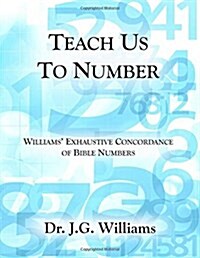 Teach Us to Number - English: Williams Exhaustive Concordance of Bible Numbers (Paperback)