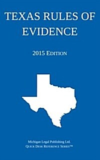 Texas Rules of Evidence; 2015 Edition: Quick Desk Reference Series (Paperback)