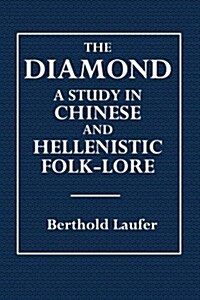 The Diamond: A Study in the Chinese and Hellenistic Folk-Lore (Paperback)