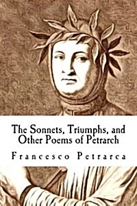 The Sonnets, Triumphs, and Other Poems of Petrarch (Paperback)