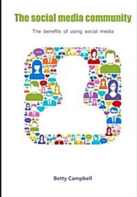 The Social Media Community: The Benefits of Using Social Media (Paperback)