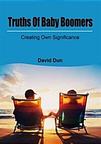 Truths of Baby Boomers: Creating Own Significance (Paperback)