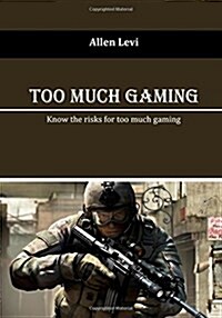 Too Much Gaming: Know the Risks for Too Much Gaming (Paperback)