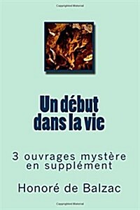 Un Debut Dans La Vie: 3 Ouvrages Mystere En Supplement (Paperback)