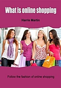 What Is Online Shopping: Follow the Fashion of Online Shopping (Paperback)