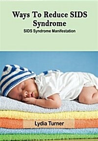 Ways to Reduce Sids Syndrome: Sids Syndrome Manifestation (Paperback)