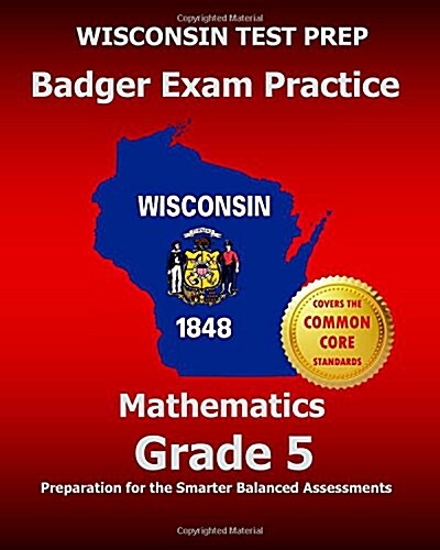 Wisconsin Test Prep Badger Exam Practice Mathematics Grade 5: Preparation for the Smarter Balanced Assessments (Paperback)