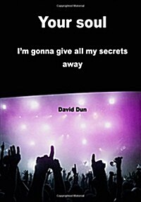 Your Soul: Im Gonna Give All My Secrets Away (Paperback)