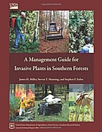 A Management Guide for Invasive Plants in Southern Forests (Paperback)