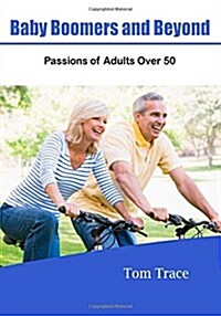 Baby Boomers and Beyond: Passions of Adults Over 50 (Paperback)