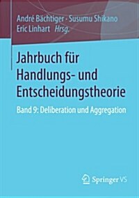 Jahrbuch F? Handlungs- Und Entscheidungstheorie: Band 9: Deliberation Und Aggregation (Paperback, 2015)